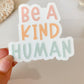 Be a Kind Human Sticker | Hydroflask Sticker | Teacher gifts | Laptop Sticker | Mama Sticker | Water bottle Sticker | Teacher Stickers - Shop Donuts and Daisies
