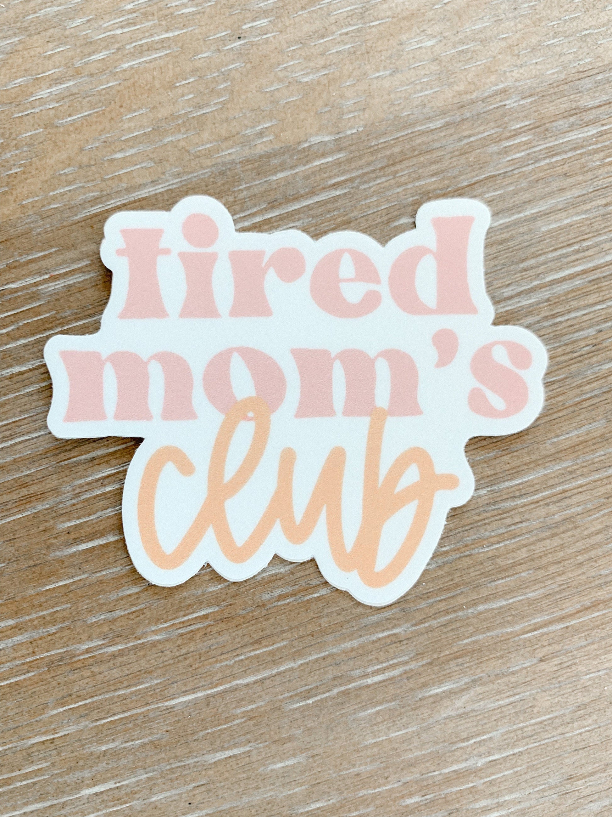 Tired Mom's Club Sticker | Mom Life Sticker | Mom Sticker | Laptop Sticker | Hydroflask Sticker | Gift for Mom | Mother’s Day gifts - Shop Donuts and Daisies